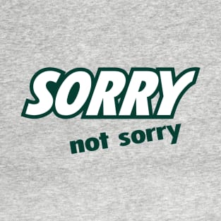 Sorry Not Sorry T-Shirt